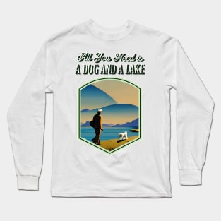 All You Need is a Dog and a Lake Long Sleeve T-Shirt